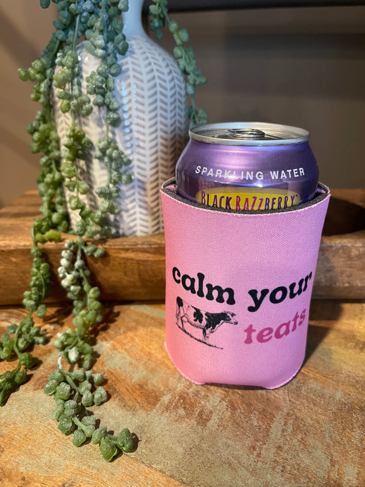 Calm Your Teats Can Koozie